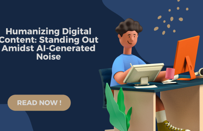 humanizing digital content, content vs AI-generated text, authentic content creation, standing out from AI content, personalized digital storytelling, human touch in content, content that connects emotionally, unique content strategy 2025