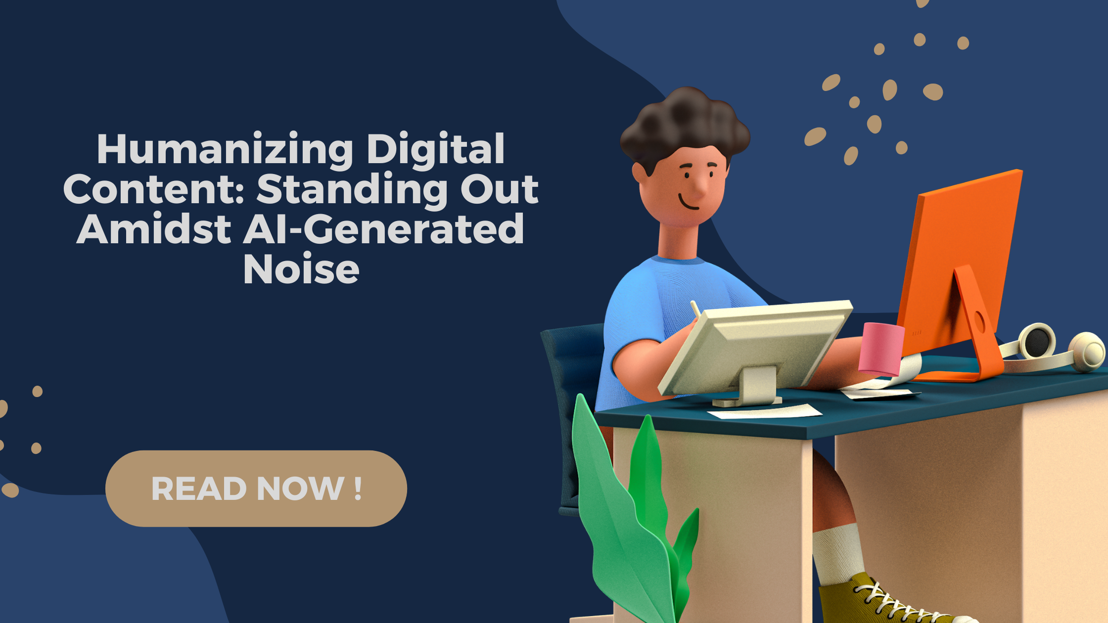 humanizing digital content, content vs AI-generated text, authentic content creation, standing out from AI content, personalized digital storytelling, human touch in content, content that connects emotionally, unique content strategy 2025